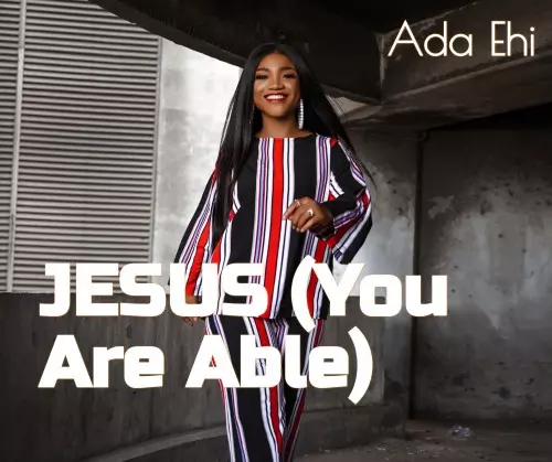 Ada Ehi - Jesus (You Are Able) mp3 download