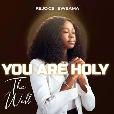 Rejoice Eweama – You are Holy