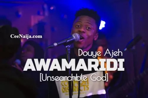 Douye Ajeh – Awamaridi [Unsearchable God]