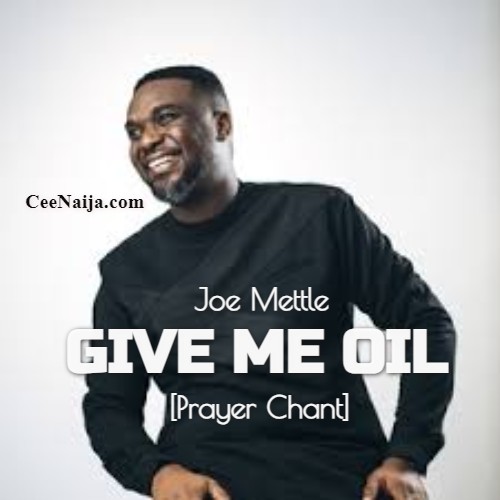 Joe Mettle - Give Me Oil [Prayer Chant] mp3 download