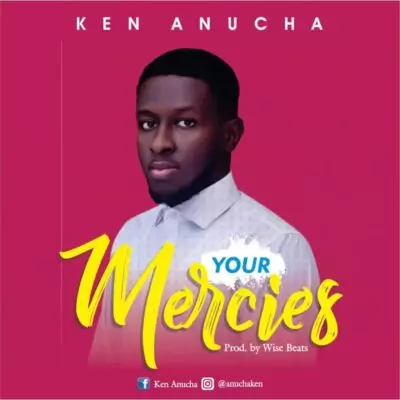 Ken Anucha – Your Mercies