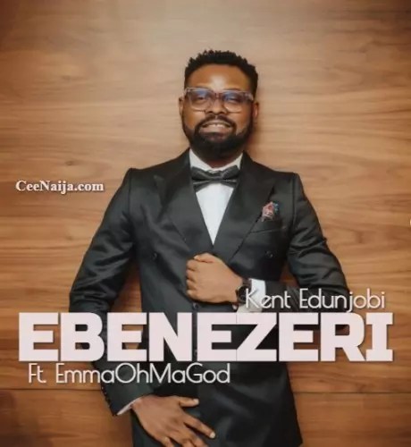 Kent Edujobi - Ebenezeri mp3 download