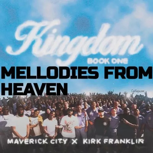 Melodies From Heaven – Maverick City Music & Kirk Franklin