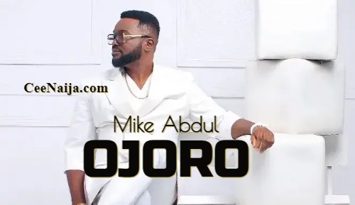 Mike Abdul – Ojoro