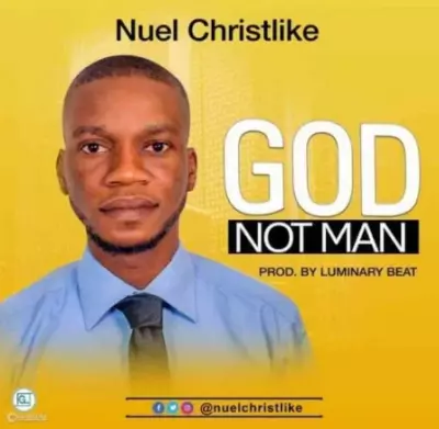 Nuel Christlike – GOD Not Man