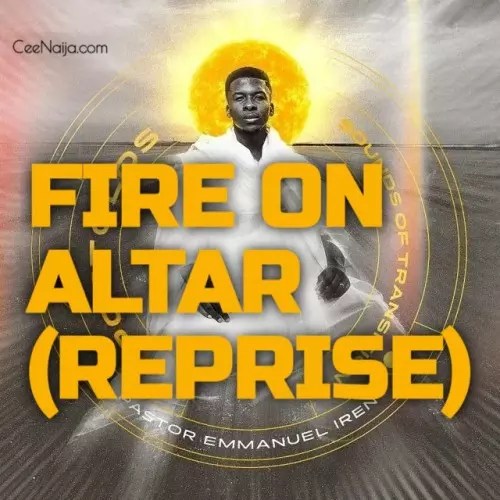 Pastor Emmanuel Iren – Fire On My Altar (Reprise)