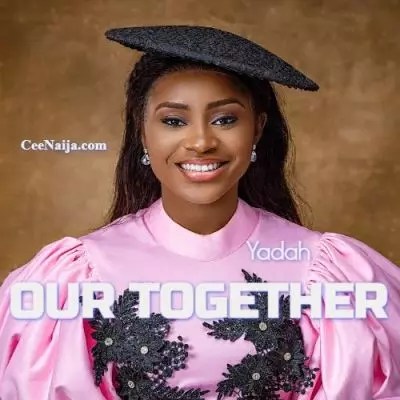 Yadah – Our Together