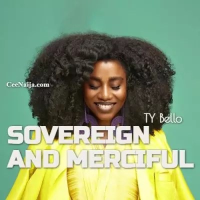 TY Bello – Sovereign And Merciful