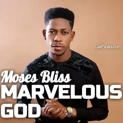 Moses Bliss - Marvelous God mp3 download