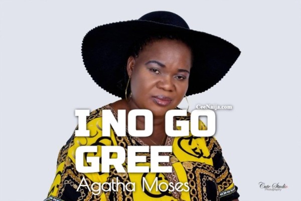 Agatha Moses - I No Go Gree mp3 download