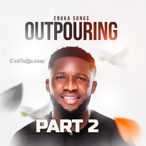 Ebuka Songs – Outpouring, Pt. 2 [ & Lyrics]