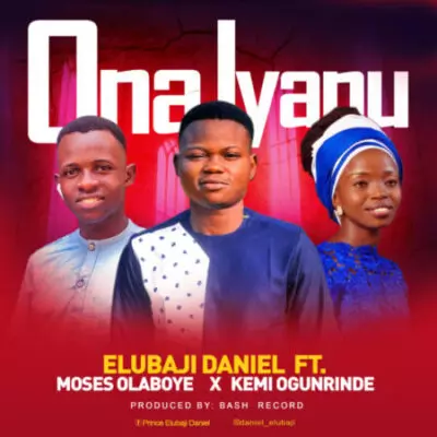 Ona Iyanu - Daniel Elubaji ft. Moses Olaboye & Kemi Ogunrinde mp3 download